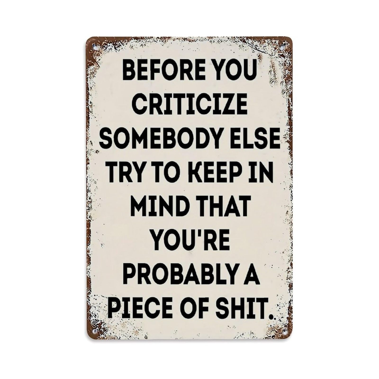 Before You Criticize Somebody Else Try To Keep In Mind Tin Sign Metal Poster Vintage Metal Signs for Home Man Cave Bar Cafe Kitchen laundry room Wall Decorations Gift 8x12Inch