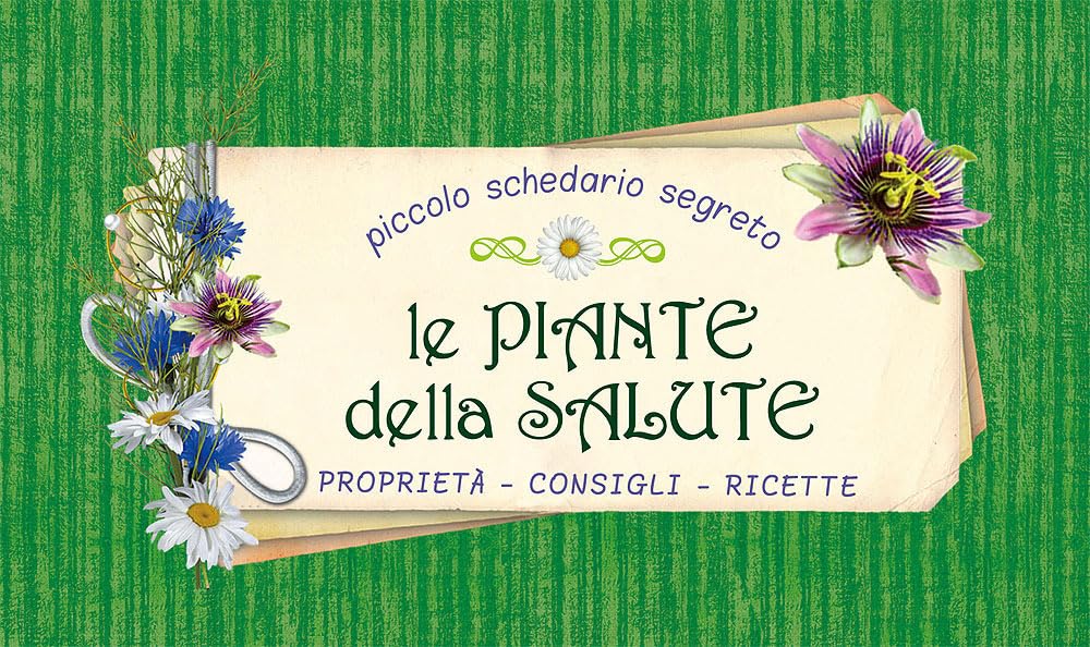 Le piante della salute. Proprietà, consigli, ricette