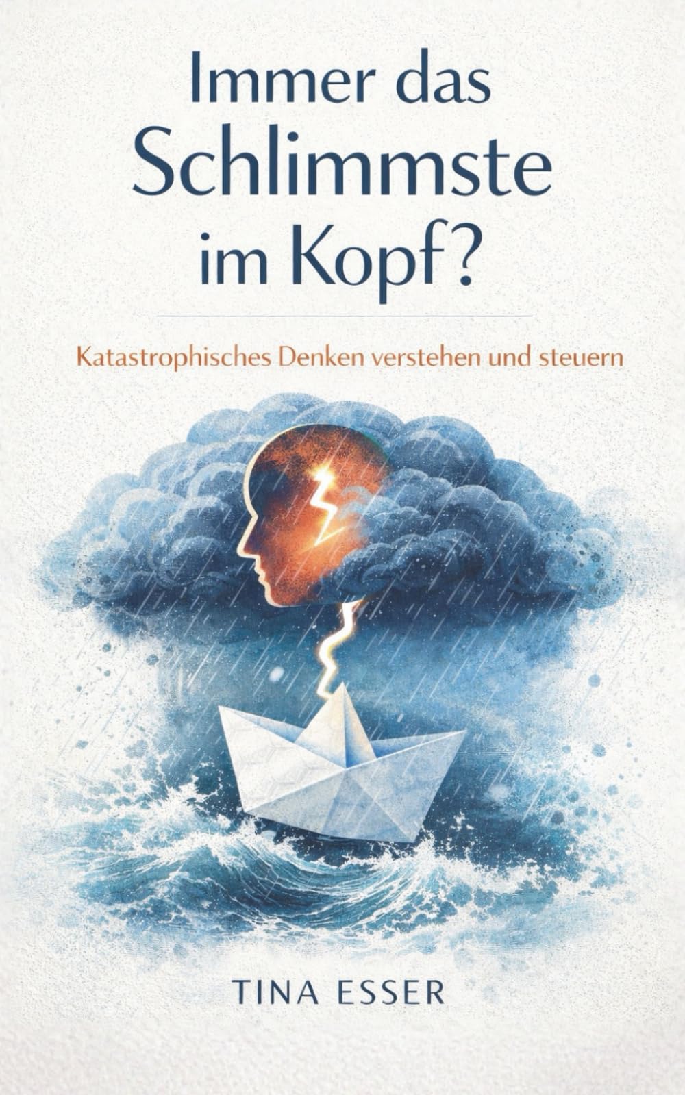 Immer das Schlimmste im Kopf?: Katastrophisches Denken verstehen und steuern