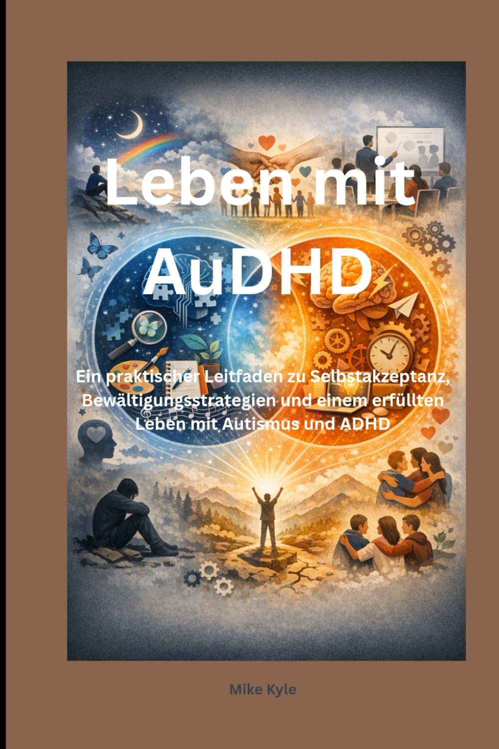 Leben mit AuDHD: Ein praktischer Leitfaden zu Selbstakzeptanz, Bewältigungsstrategien und einem erfüllten Leben mit Autismus und ADHD