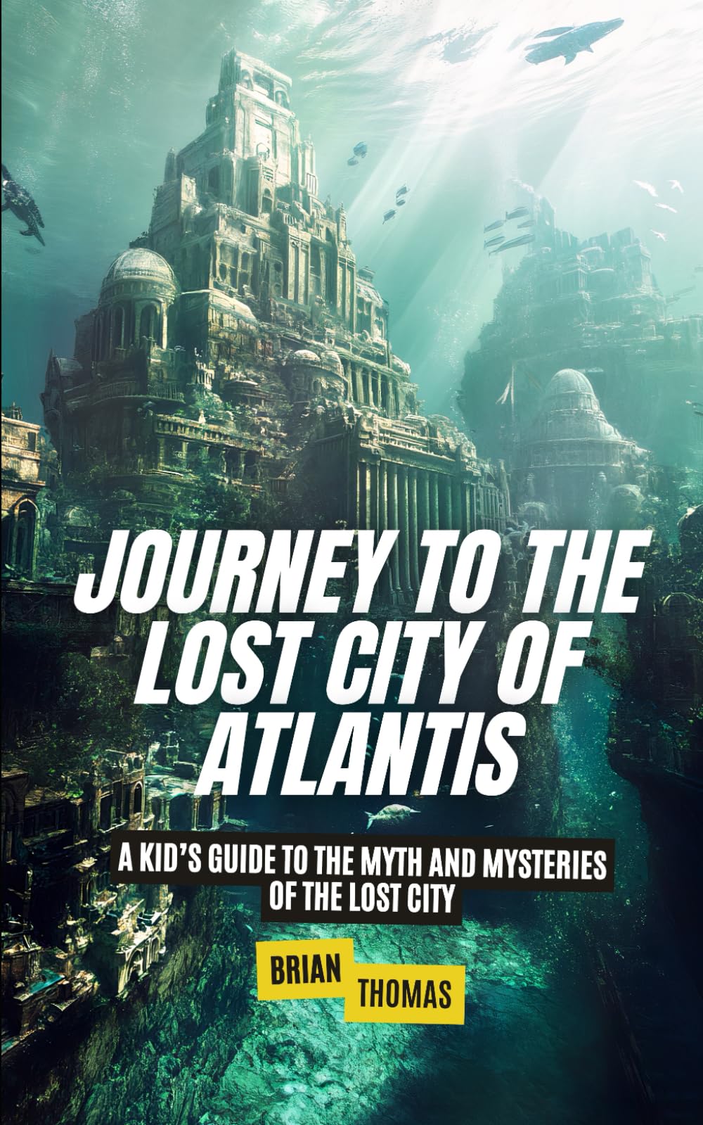 Journey to the Lost City of Atlantis: A Kid’s Guide to the Myth and Mysteries of the Lost City (Mysteries and Unexplained for Kids)