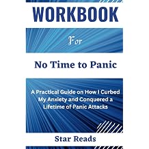Workbook for No Time to Panic How I Curbed My Anxiety and Conquered a Lifetime of Panic Attacks A Practical Guide to Matt Gutman's Book