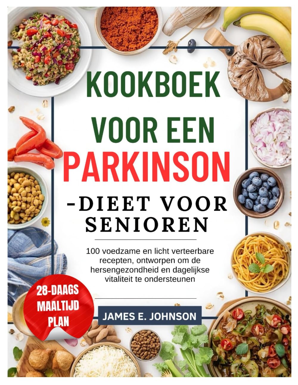 Kookboek voor een Parkinson-dieet voor senioren: 100 voedzame en licht verteerbare recepten, ontworpen om de hersengezondheid en dagelijkse vitaliteit te ondersteunen (Easy, Quick & Simple Cookbooks)