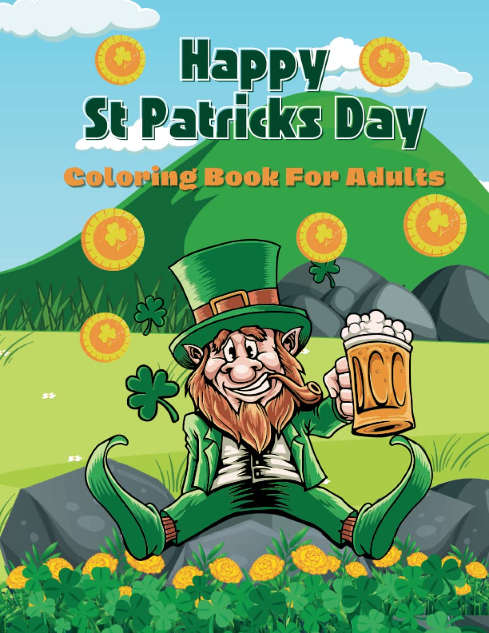 Happy St. Patrick's Day Coloring Book for Adults: Celebrate the Luck of the Irish with Leprechauns, Shamrocks, Pots of Gold, Mandalas, and More With