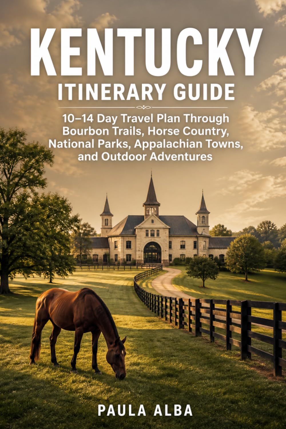 KENTUCKY ITINERARY GUIDE: 10–14 Day Travel Plan Through Bourbon Trails, Horse Country, National Parks, Appalachian Towns, and Outdoor Adventures