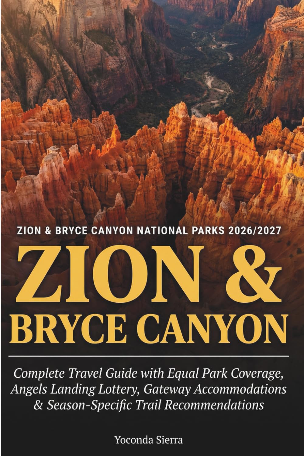 Zion & Bryce Canyon National Parks 2026/2027: Complete Travel Guide with Equal Park Coverage, Angels Landing Lottery, Gateway Accommodations & Season-Specific Trail Recommendations