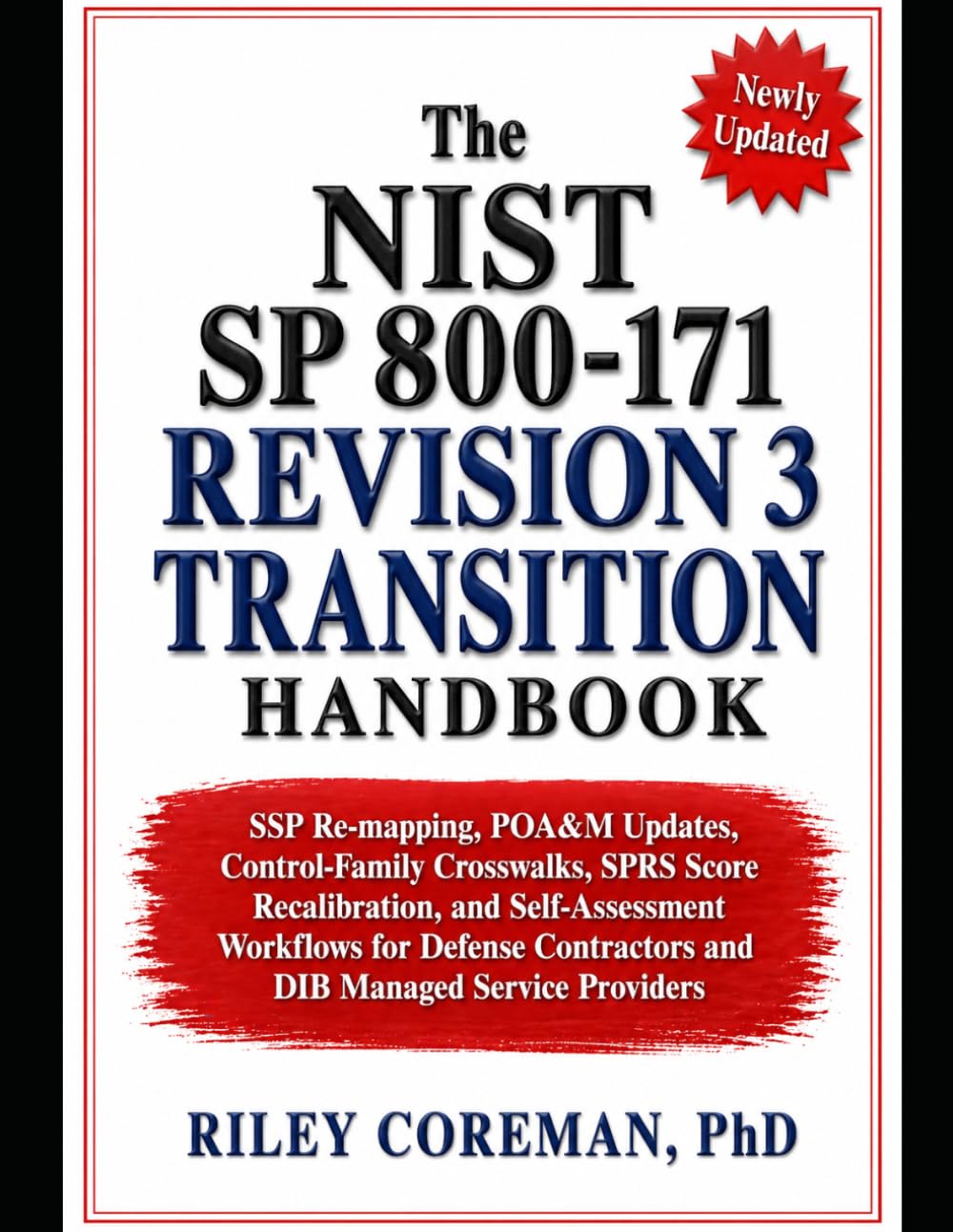 The NIST SP 800-171 Revision 3 Transition Handbook: SSP Re-mapping, POA&M Updates, Control-Family Crosswalks, SPRS Score Recalibration, and ... Contractors and DIB Managed Service Providers