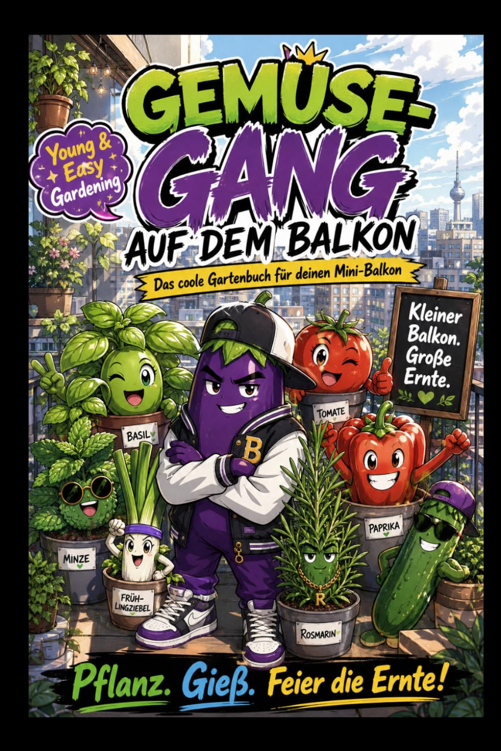 Mein kleiner Balkon Garten Urban Gardening für Anfänger: Der kleine Balkon-Selbstversorger
