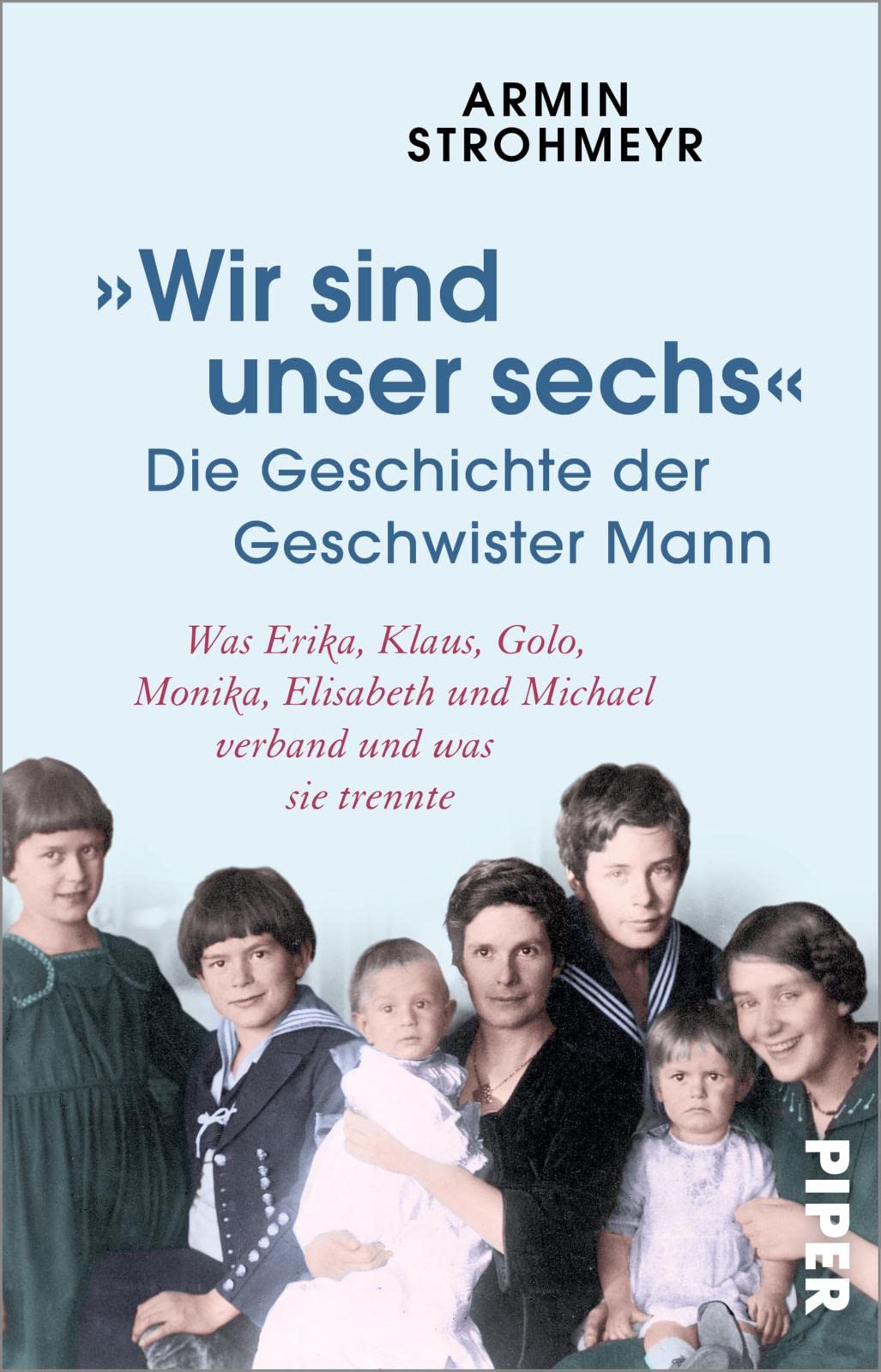 'Wir sind unser sechs' - Die Geschichte der Geschwister Mann: Was Erika, Klaus, Golo, Monika, Elisabeth und Michael verband und was sie trennte