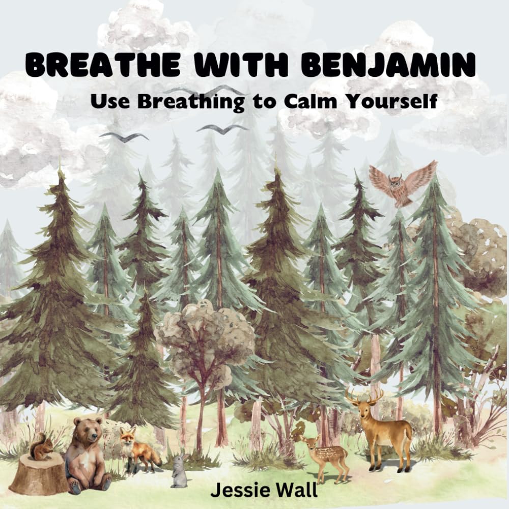 Breathe with Benjamin: Use Breathing to Calm Yourself (Breathe, Feel and Be: A Children's Series)