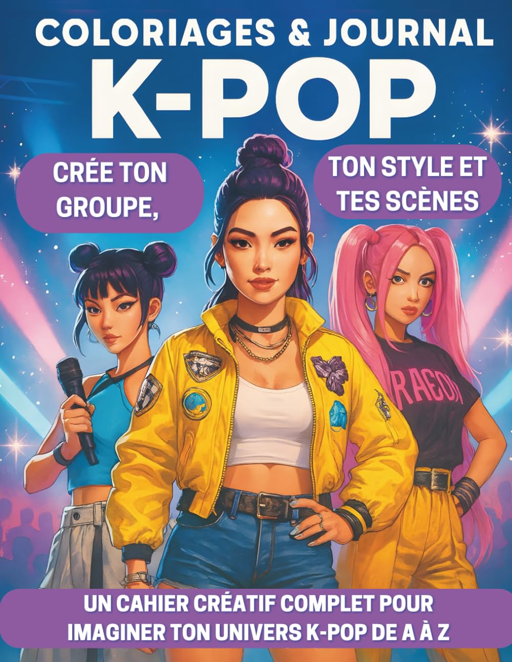 Coloriage et journal K-POP - Créer ton groupe, ton style et tes scènes: Un cahier créatif complet pour imaginer ton univers K-POP de A à Z