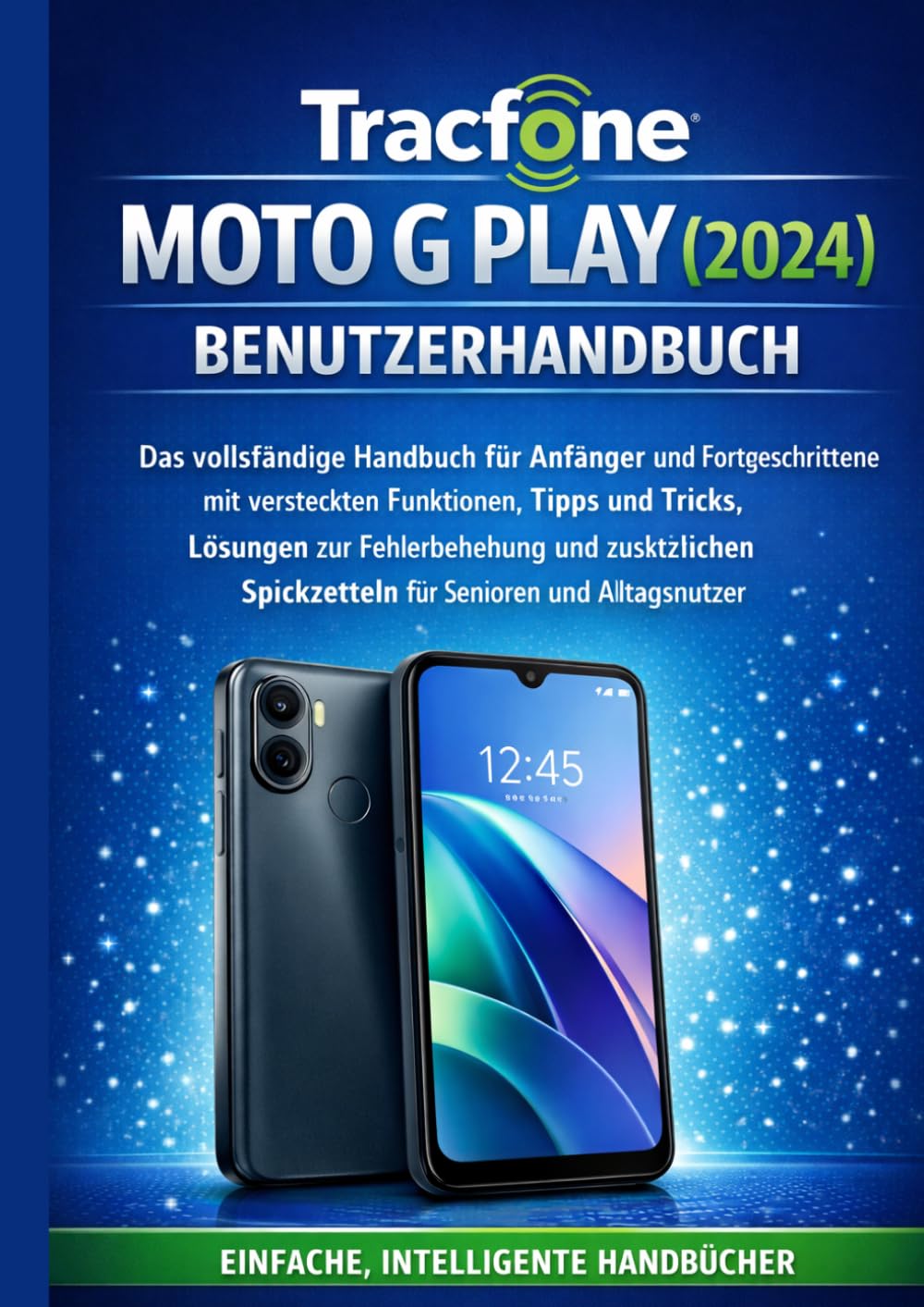 Tracfone Moto G Play (2024) Benutzerhandbuch: Das vollständige Handbuch für Anfänger und Fortgeschrittene mit versteckten Funktionen, Tipps und ... Spickzetteln für Senioren und Alltagsnutzer