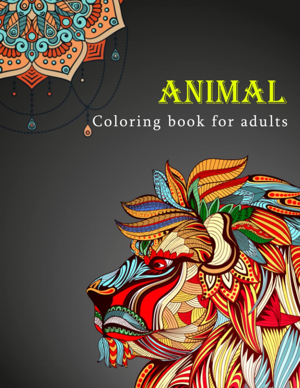 Animal Coloring Book For Adults: Animal Coloring Book for Adults Relaxation: Keep Your Cool and Lower Stress with 100 Pages That Make Coloring Easy,