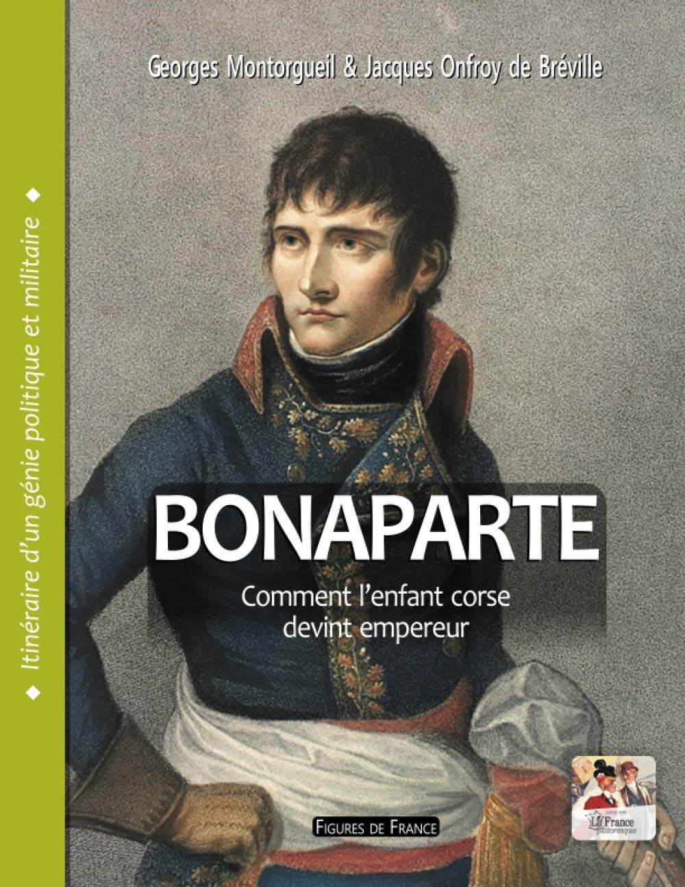 Bonaparte. Comment l'enfant corse devint empereur: Itinéraire d'un génie politique et militaire
