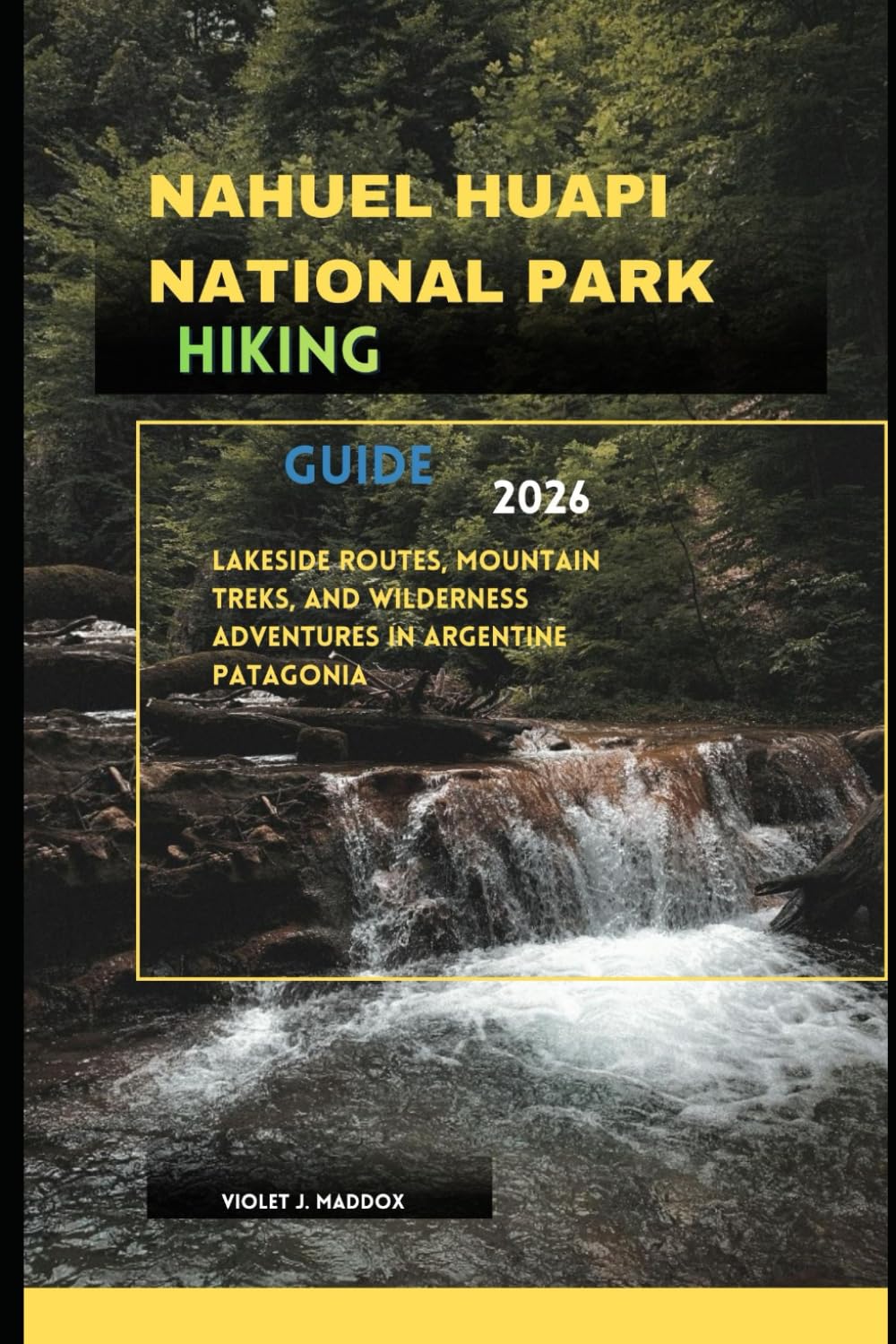 NAHUEL HUAPI NATIONAL PARK HIKING GUIDE 2026: Lakeside Routes, Mountain Treks, and Wilderness Adventures in Argentine Patagonia