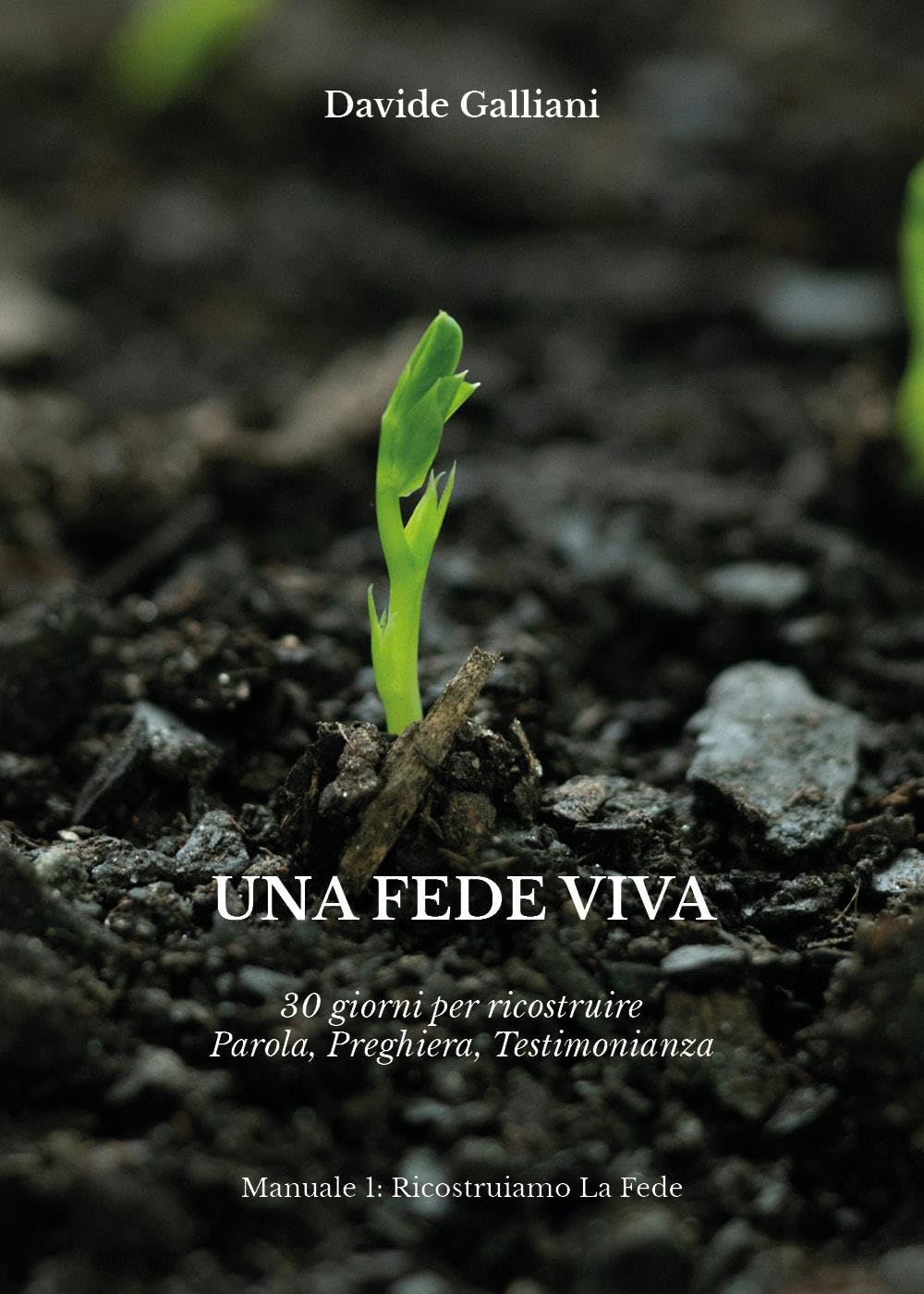 Una Fede Viva: 30 giorni per ricostruire Parola, Preghiera, Testimonianza