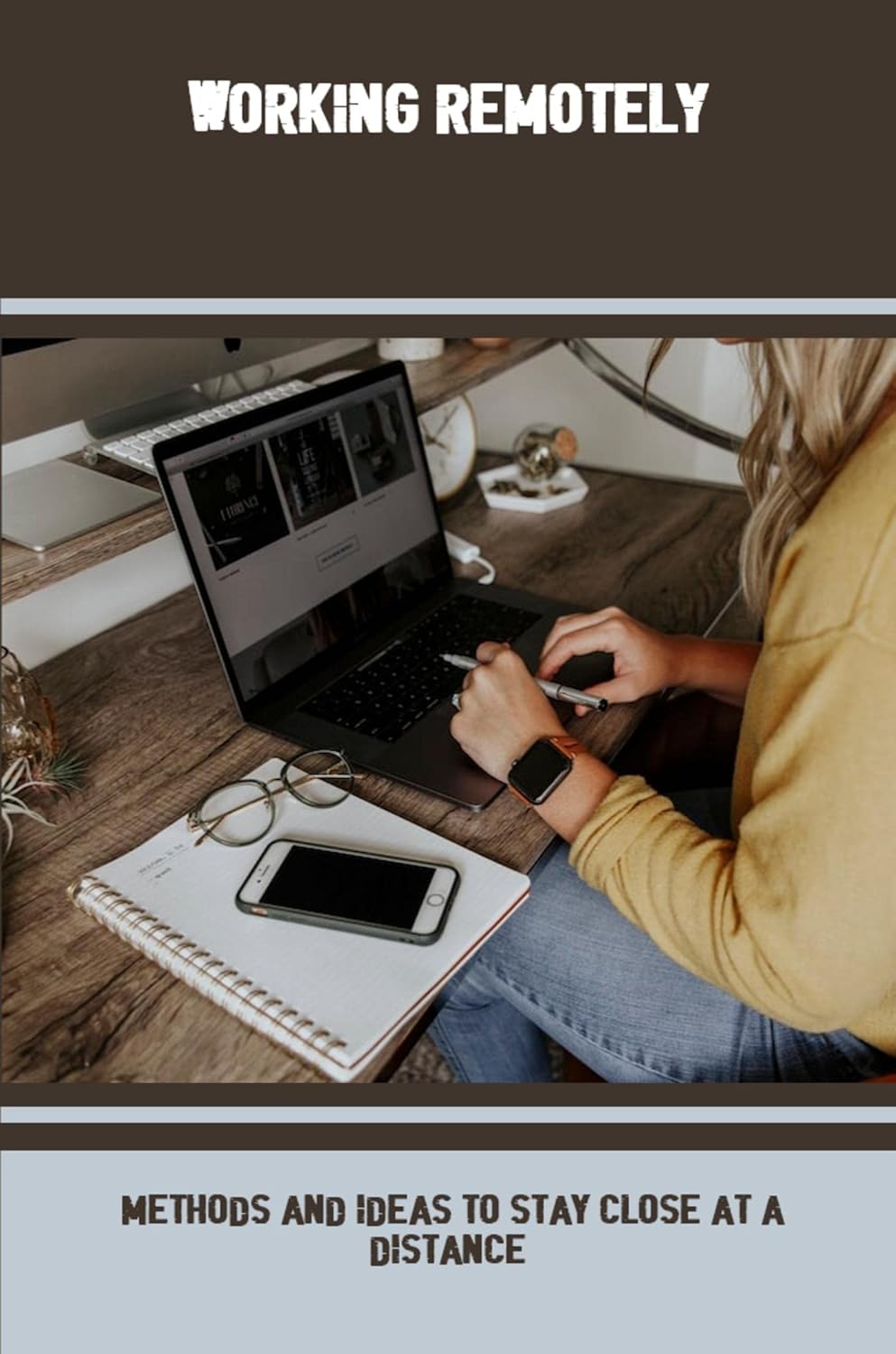 Working Remotely Methods And Ideas To Stay Close At A