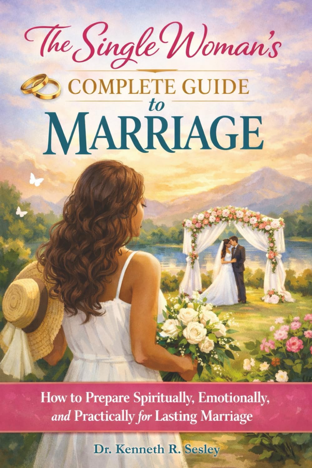 The Single Woman’s Complete Guide to Marriage: How to Prepare Spiritually, Emotionally, and Practically for Lasting Marriage