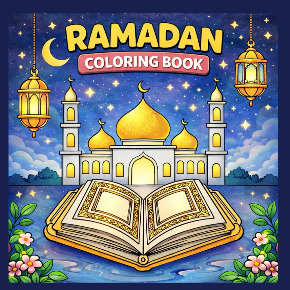 Ramadan Coloring Book: Ramadan Coloring Book for Kids – Islamic Activity Book with Mosques, Lanterns, Crescent Moon, Suhoor & Sawm Fasting Pages | Fun and Educational Ramadan Gift