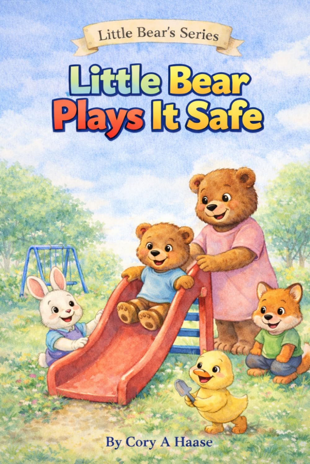 Little Bear Plays It Safe: A Toddler Picture Book About Playground Safety, Listening to Grown-Ups, and Safe Outdoor Play, Coloring Pages Included Inside (Little Bear's Series)