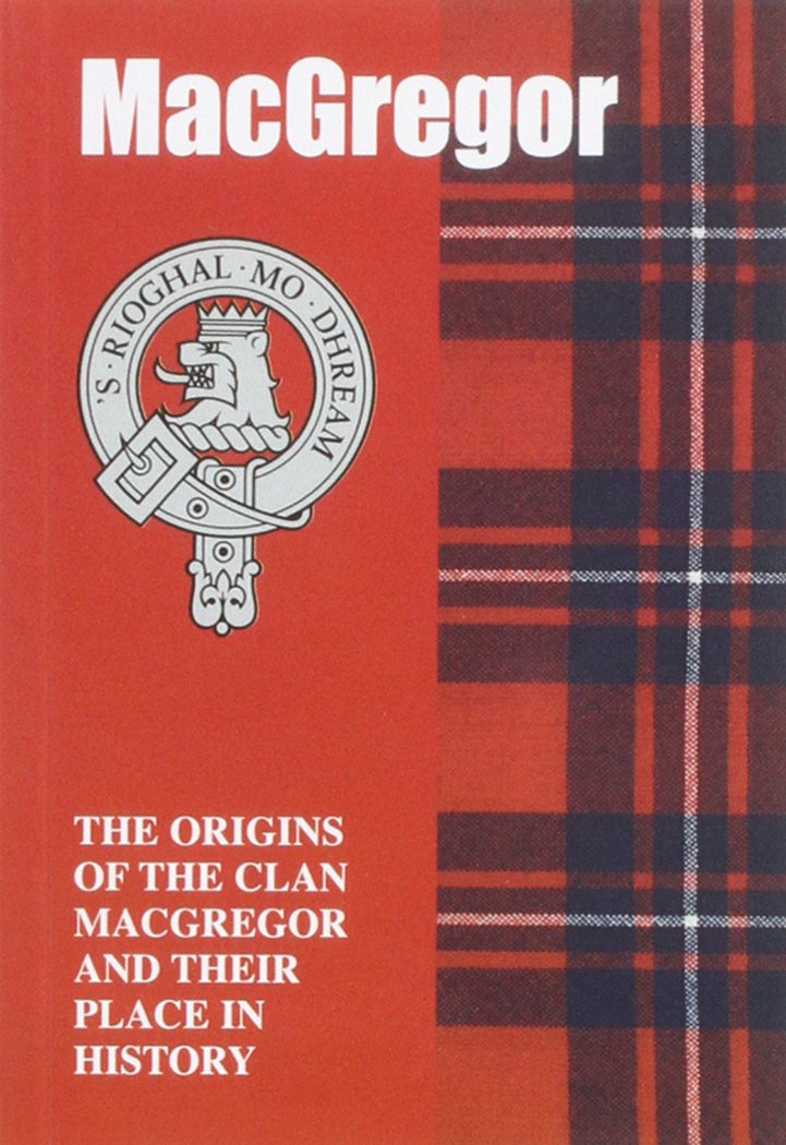 MacGregor: The Origins of the Clan MacGregor and Their Place in History (Scottish Clan Mini-book)