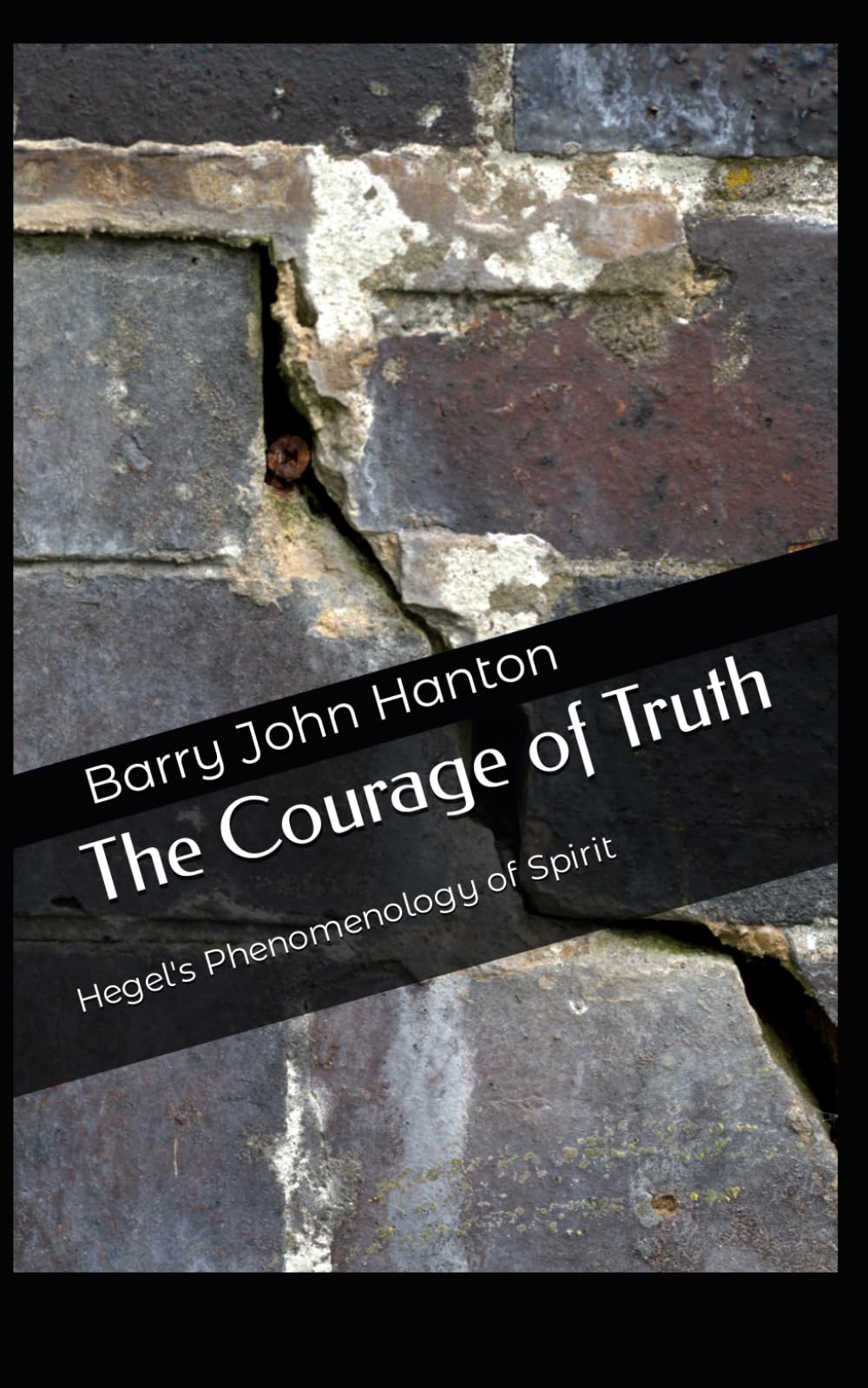 The Courage of Truth: Hegel's Phenomenology of Spirit