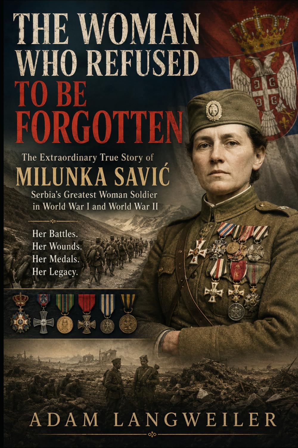 Milunka Savić: The Forgotten Woman Warrior of World War I: Serbia’s Most Decorated Female Soldier, and the Woman History Nearly Forgot