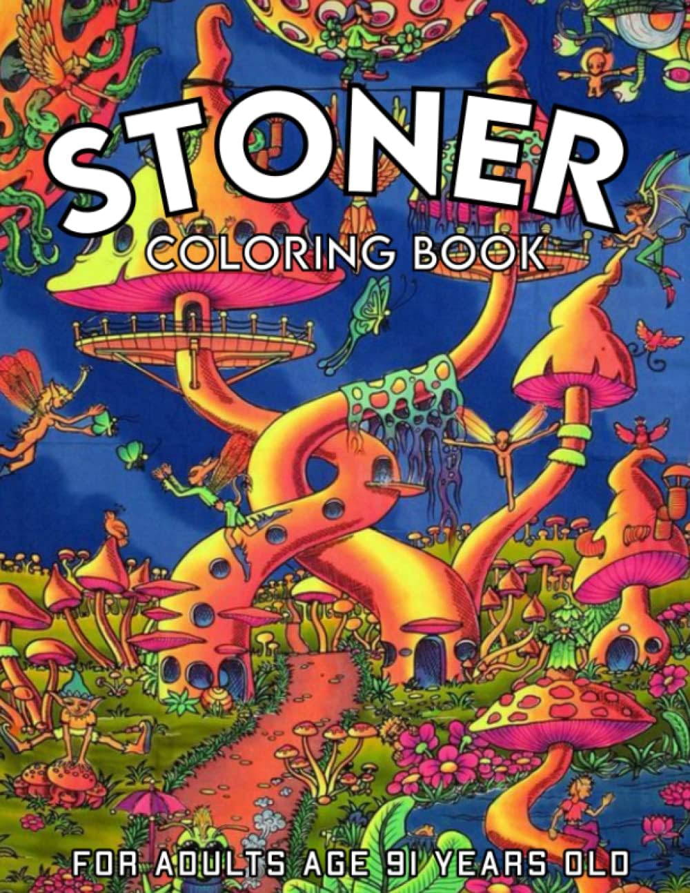 Stoner Coloring Book For Adults Age 91 Years Old: Unique Designs Stoner's Perfect Gift! The Stoner's Psychedelic Coloring Book,coloring book