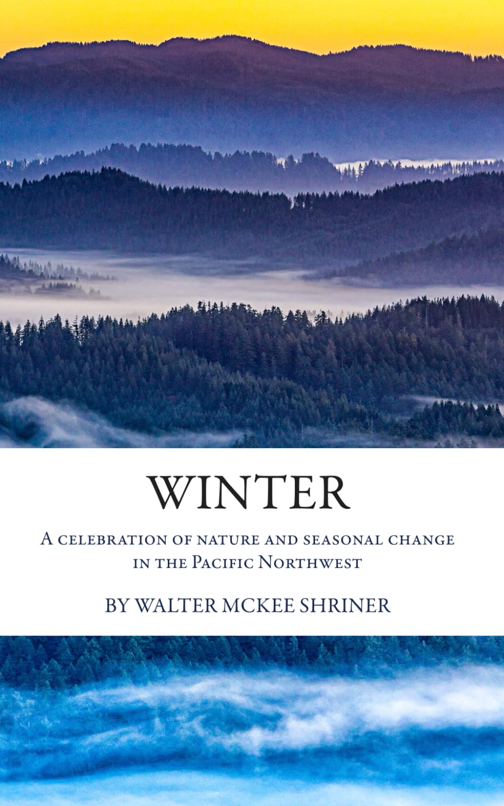 Walter McKee ShrinerWinter: A celebration of nature and seasonal change in the Pacific Northwest