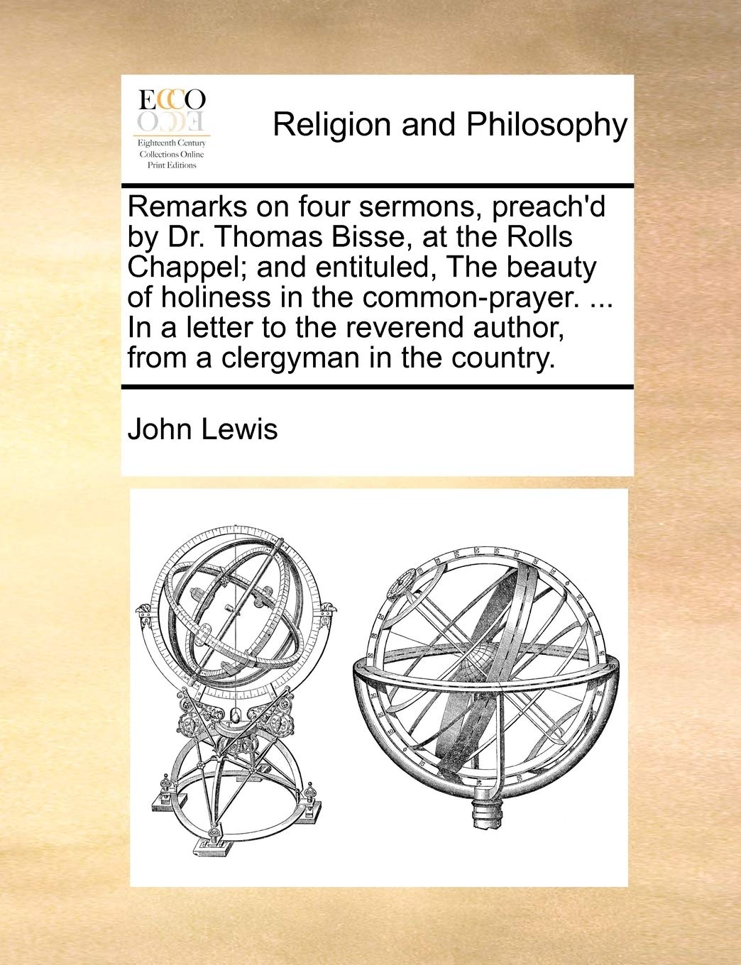 Remarks on Four Sermons, Preach'd by Dr. Thomas Bisse, at the Rolls Chappel; And Entituled, the Beauty of Holiness in the Common-Prayer. ... in a ... Author, from a Clergyman in the Country. Paperback – Import, 28 May 2010