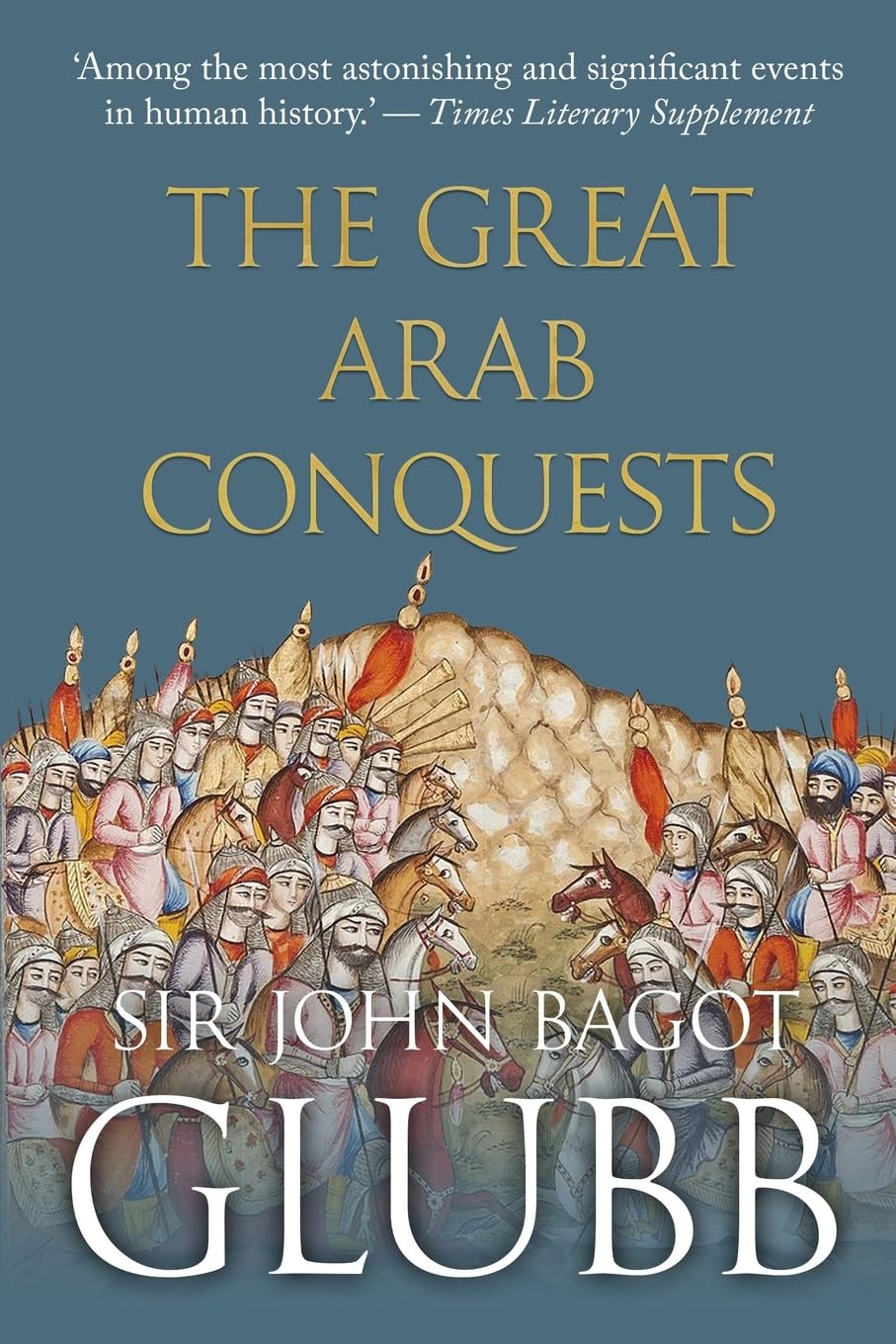The Great Arab Conquests (John Bagot Glubb's Great Arab History)