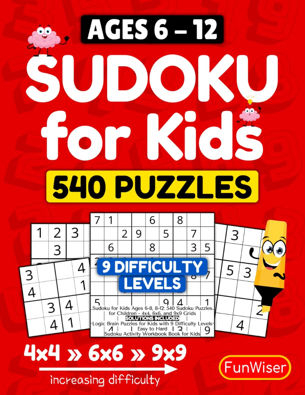 Sudoku for Kids Ages 6-8, 8-12: 540 Sudoku Puzzles for Children - 4x4, 6x6, and 9x9 Grids - Solutions Included - Logic Brain Puzzles for Kids with 9 ... Book for Kids (FunWiser - Sudoku for Kids)