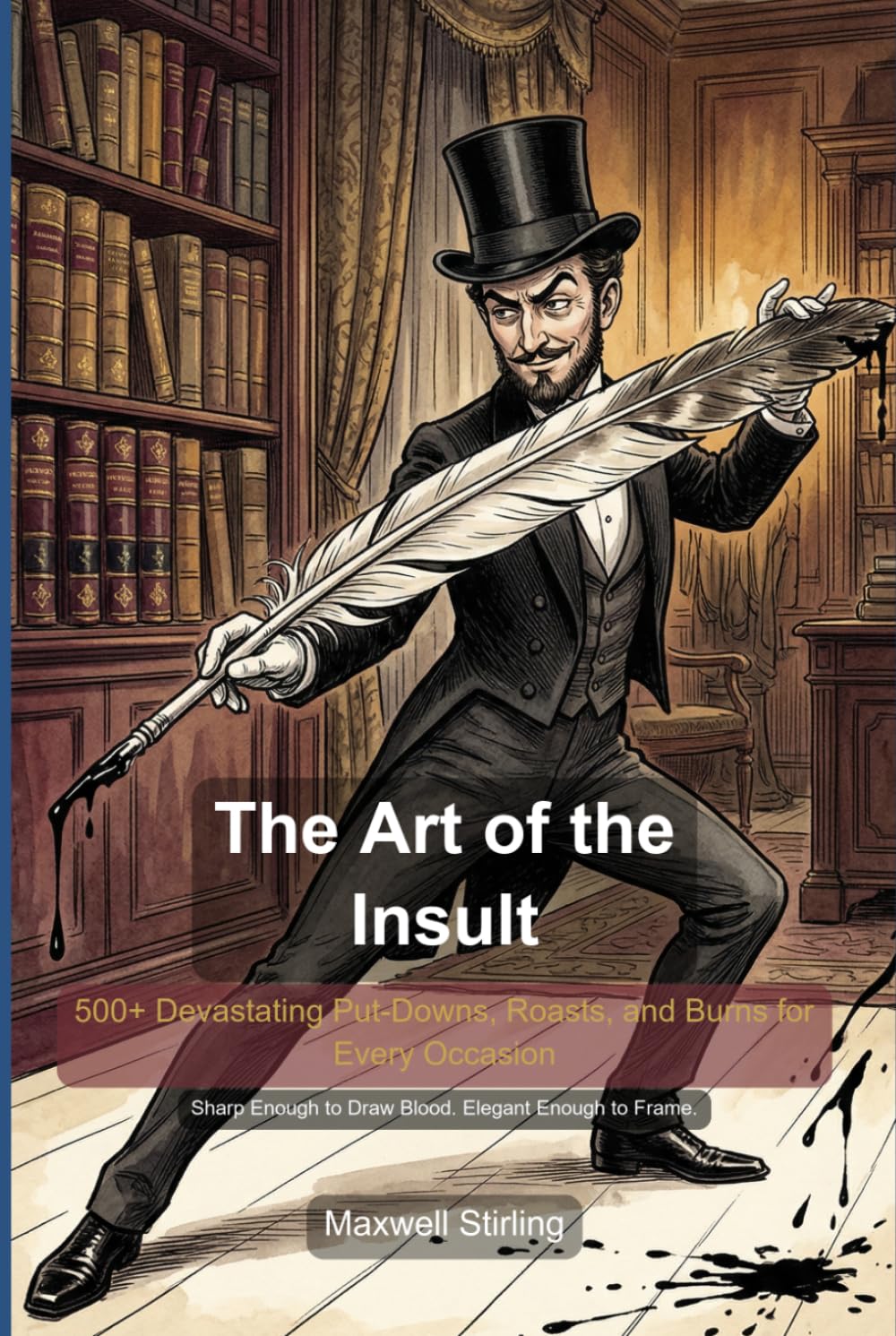 The Art of the Insult: 500+ Devastating Put-Downs, Comebacks, and Backhanded Compliments for the Verbally Ambitious (Humour)
