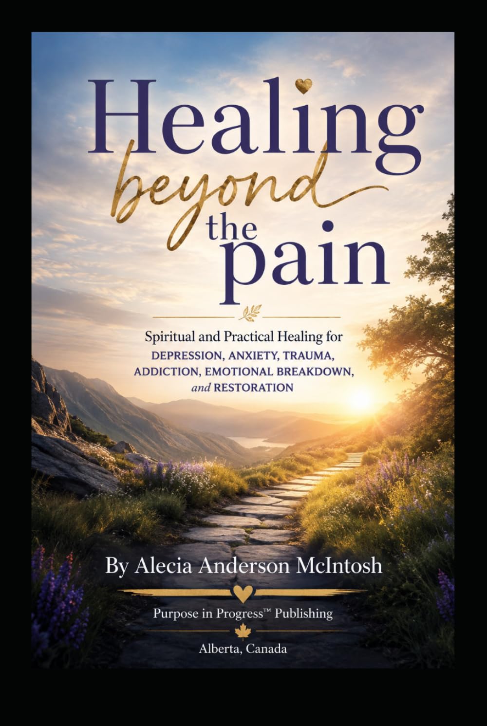 Healing Beyond the Pain: Spiritual and Practical Healing for Depression, Anxiety, Trauma, Addiction, Emotional Breakdown, and Restoration