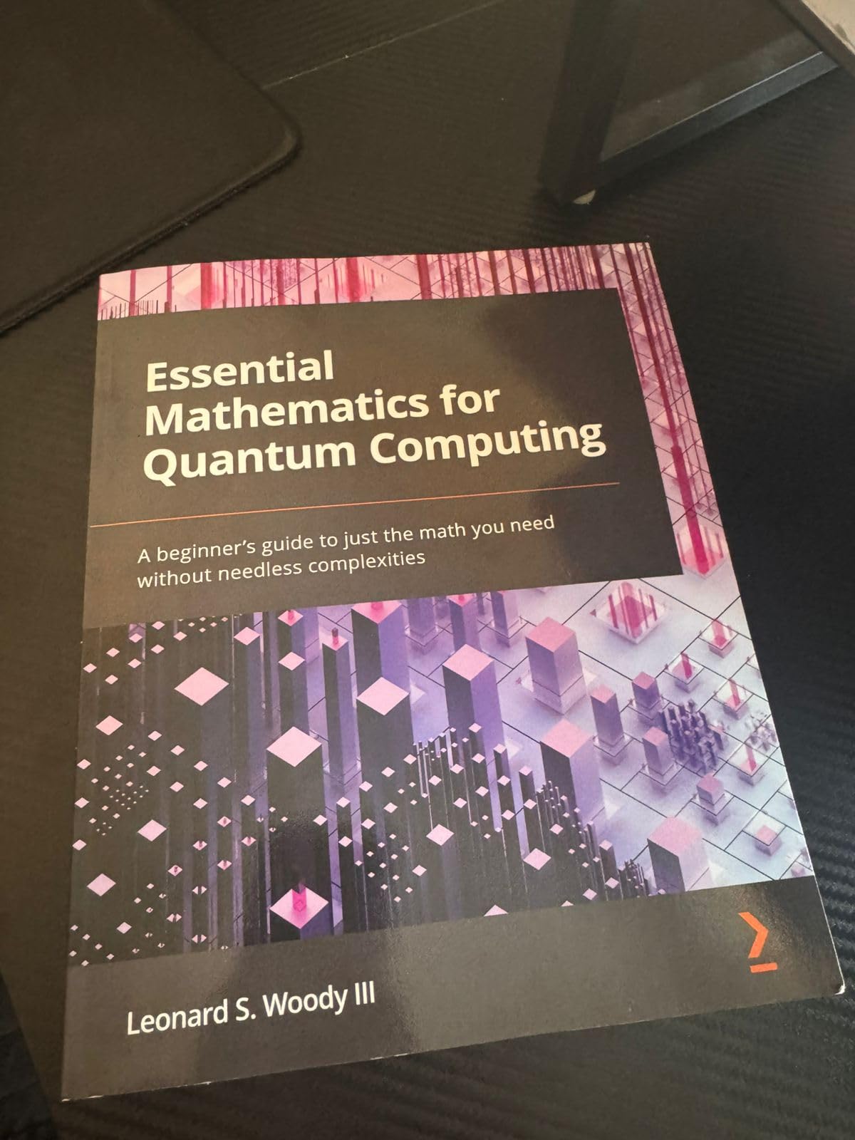 Essential Mathematics for Quantum Computing: A beginner's guide to just ...