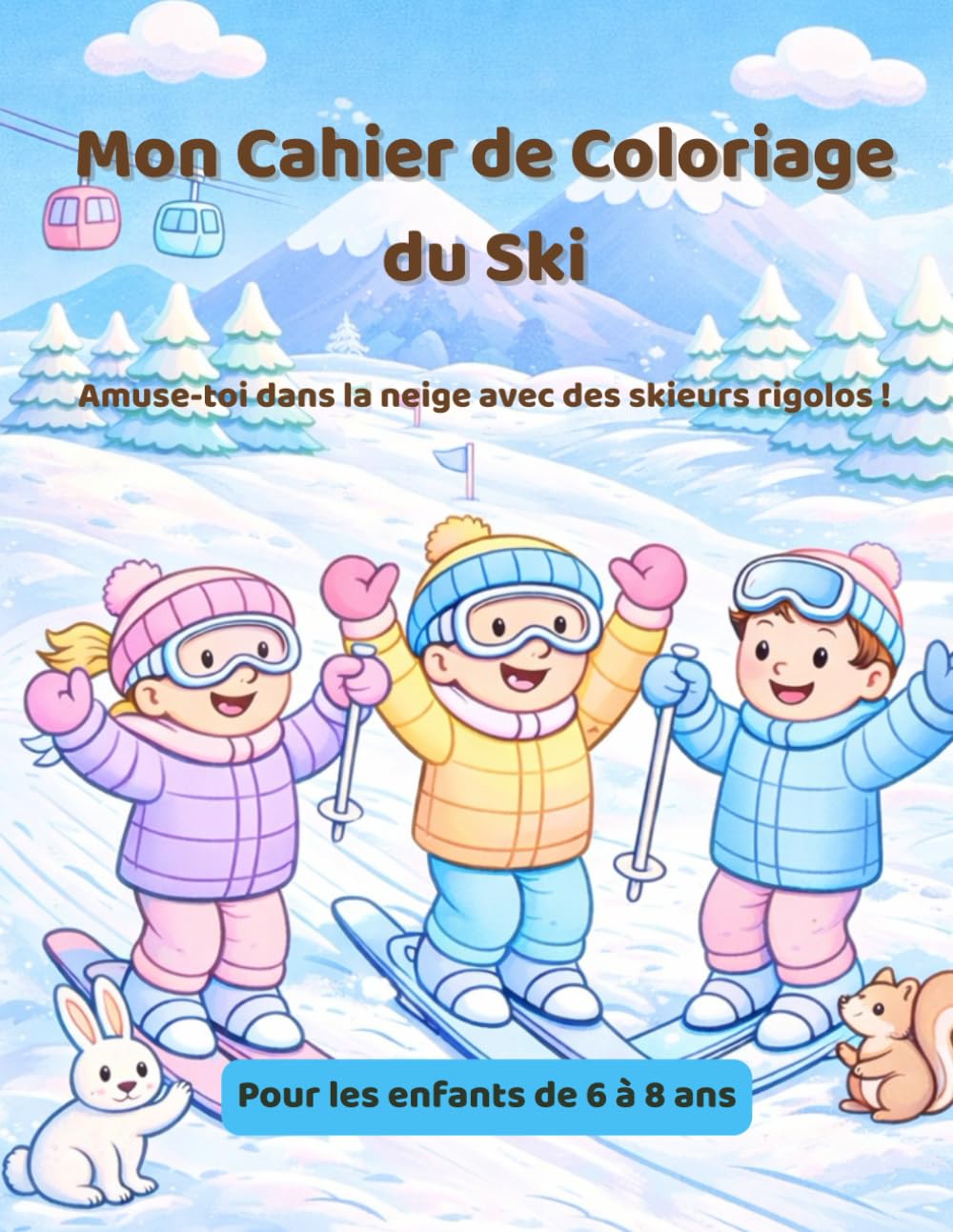 Mon Cahier de Coloriage du Ski: Un cahier de coloriage joyeux sur le thème du ski, avec des dessins simples et amusants, spécialement conçus pour les enfants de 6 à 8 ans.