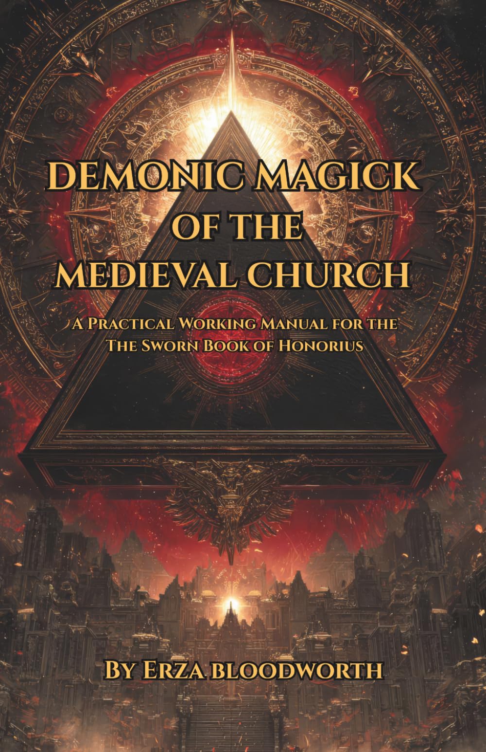 Demonic Magick of the Medieval Church: A Practical Working Manual for the The Sworn Book of Honorius: Forbidden Church Sorcery Through Angelic Invocations And Demonic Compulsion