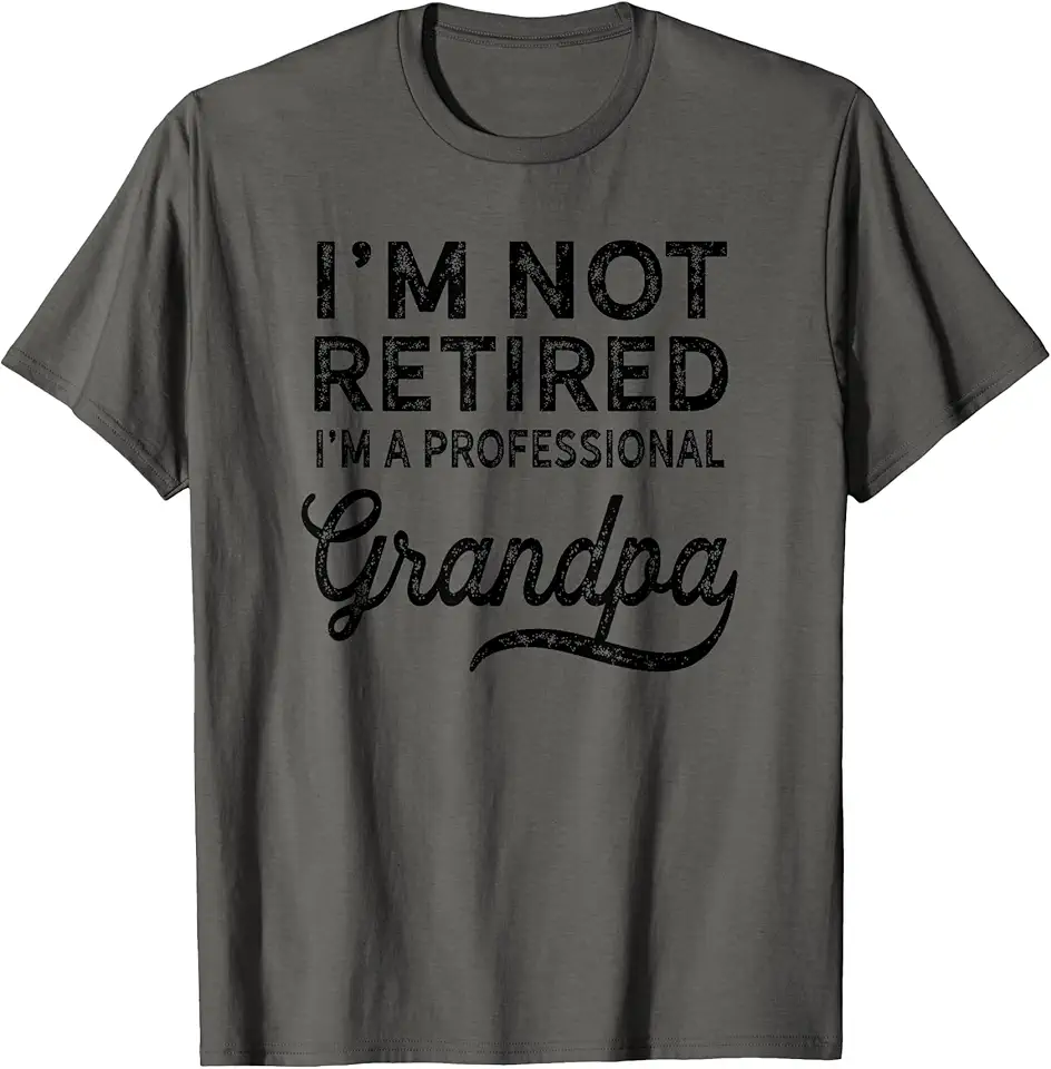 I'm Not Retired A Professional Grandpa Shirt Father...