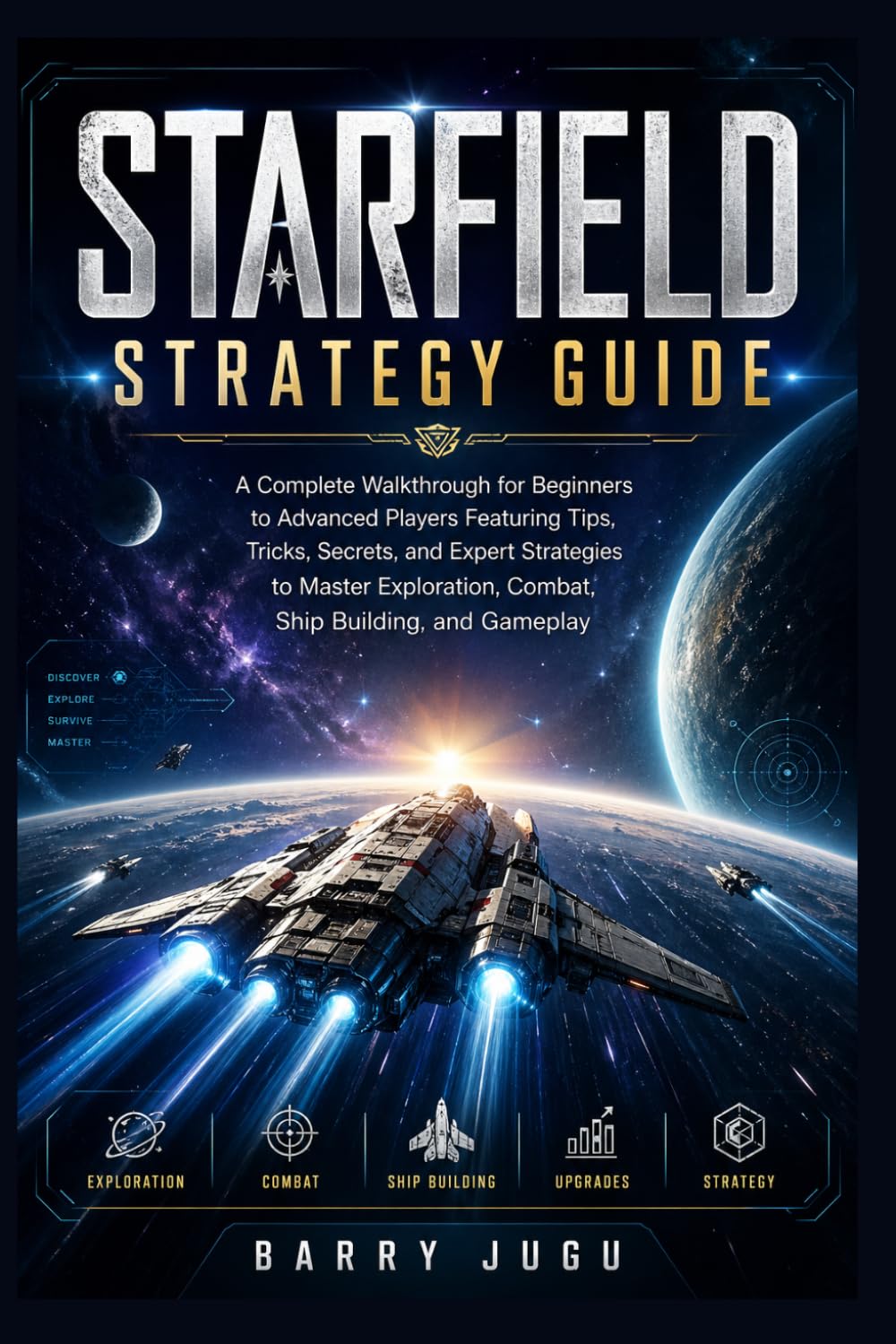 Starfield Strategy Guide: A Complete Walkthrough for Beginners to Advanced Players Featuring Tips, Tricks, Secrets, and Expert Strategies to Master ... 5 (The Definitive Game Guide Collection)