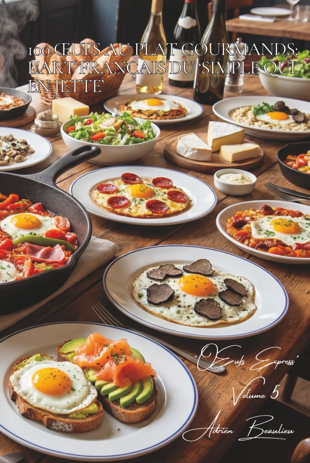 100 œufs au plat gourmands : l'art français du 'simple qui en jette': Du basique œuf au plat aux créations dignes d'un brunch de chef (L'Œuf : l'or ... - Sous-Série "Œufs Express" (10 livres))