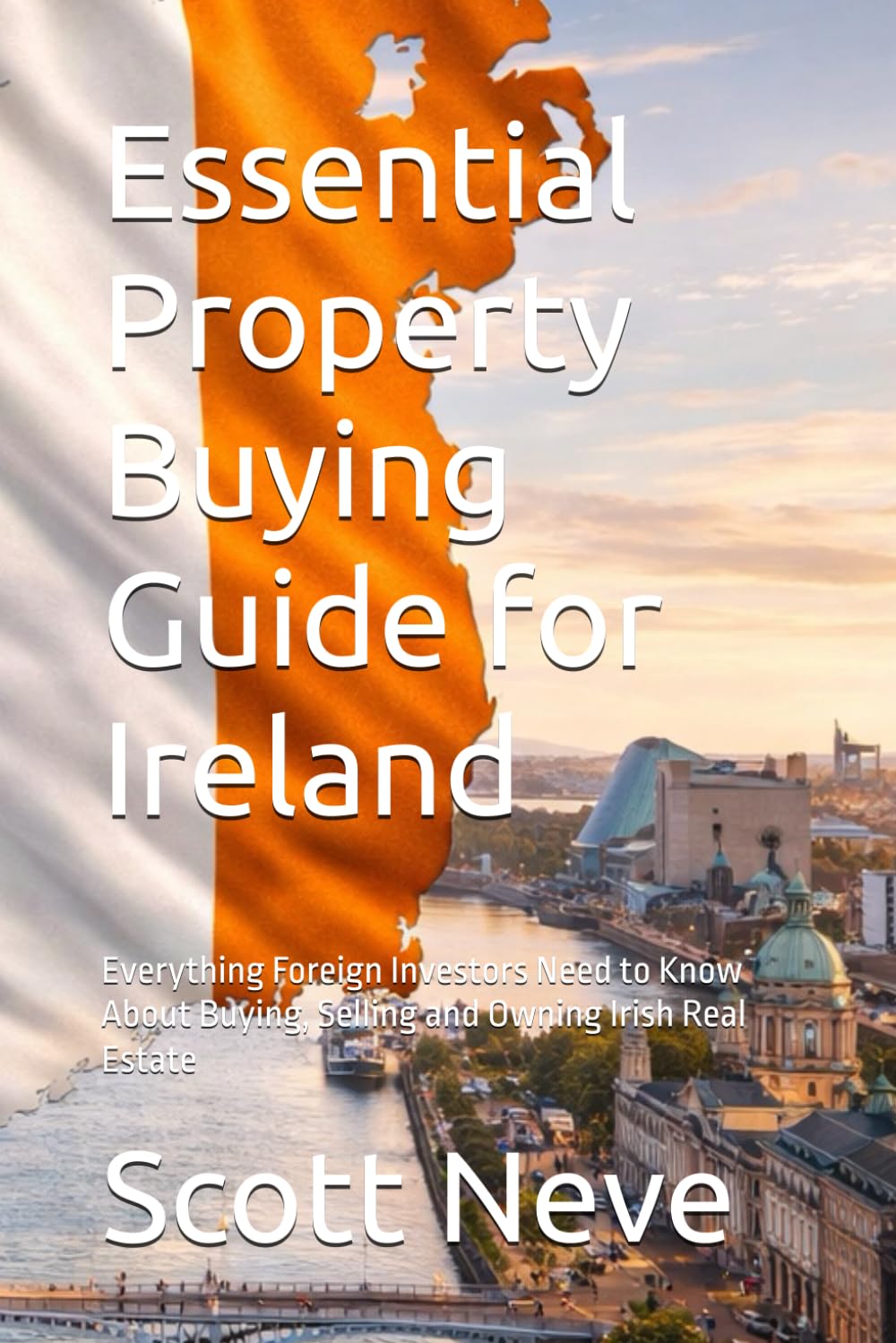 Essential Property Buying Guide for Ireland: Everything Foreign Investors Need to Know About Buying, Selling and Owning Irish Real Estate