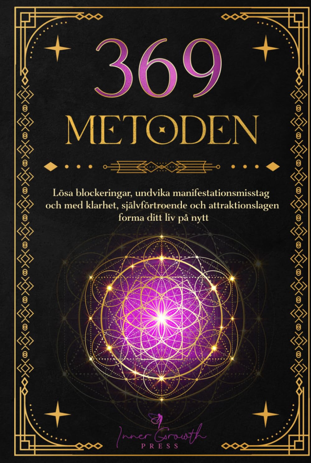 369-metoden: Lösa blockeringar, undvika manifestationsmisstag och med klarhet, självförtroende och attraktionslagen forma ditt liv på nytt