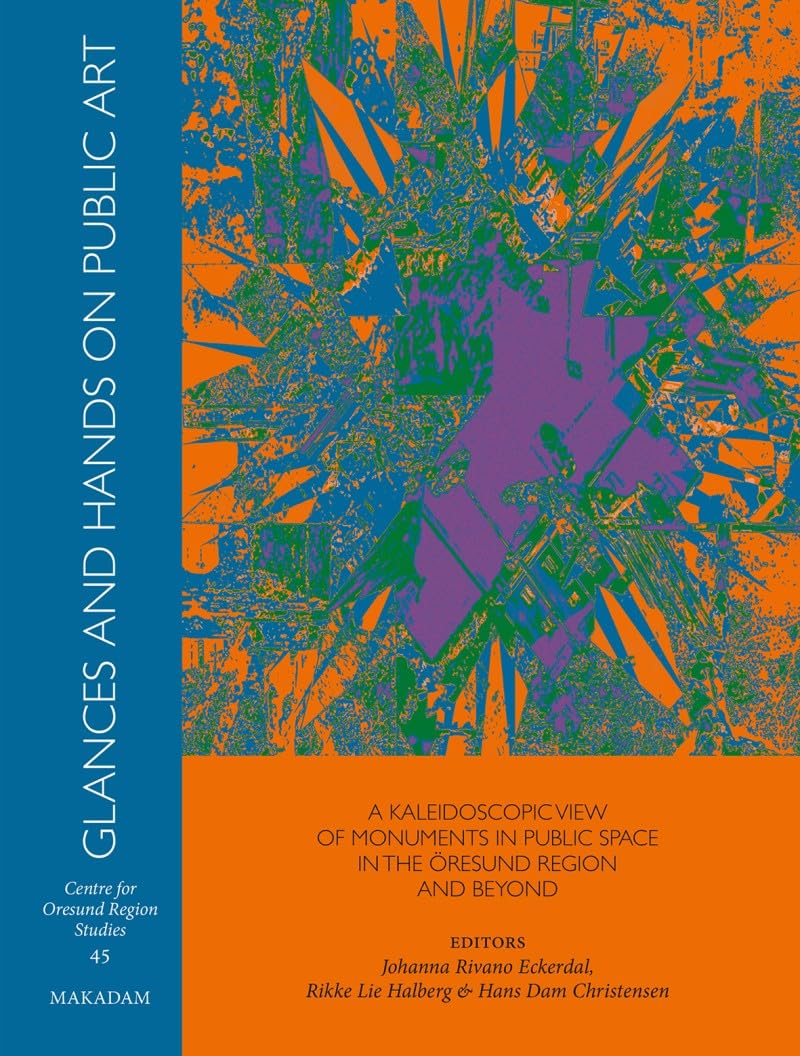Glances and Hands on Public Art : A kaleidoscopic view of monuments in the Oresund region and beyond