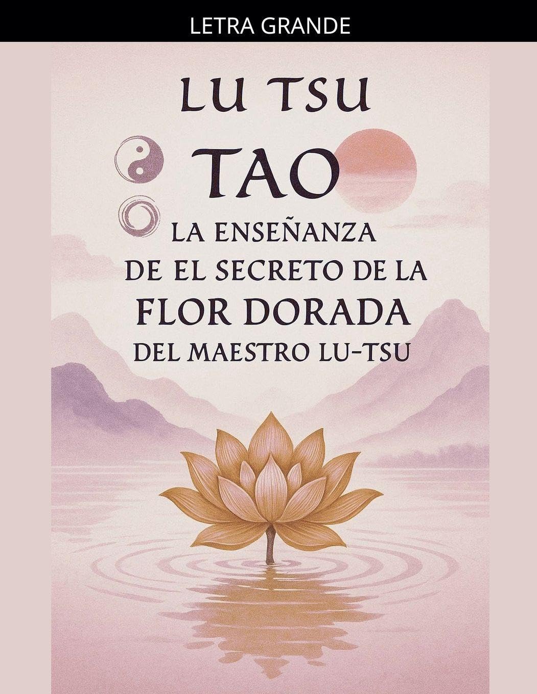 Tao: La Enseñanza de el Secreto de la Flor Dorada del Maestro Lu Tsu