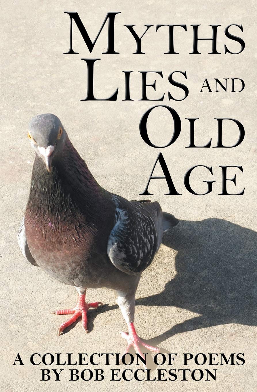 Myths, Lies and Old Age: A collection of poems by Bob Eccleston