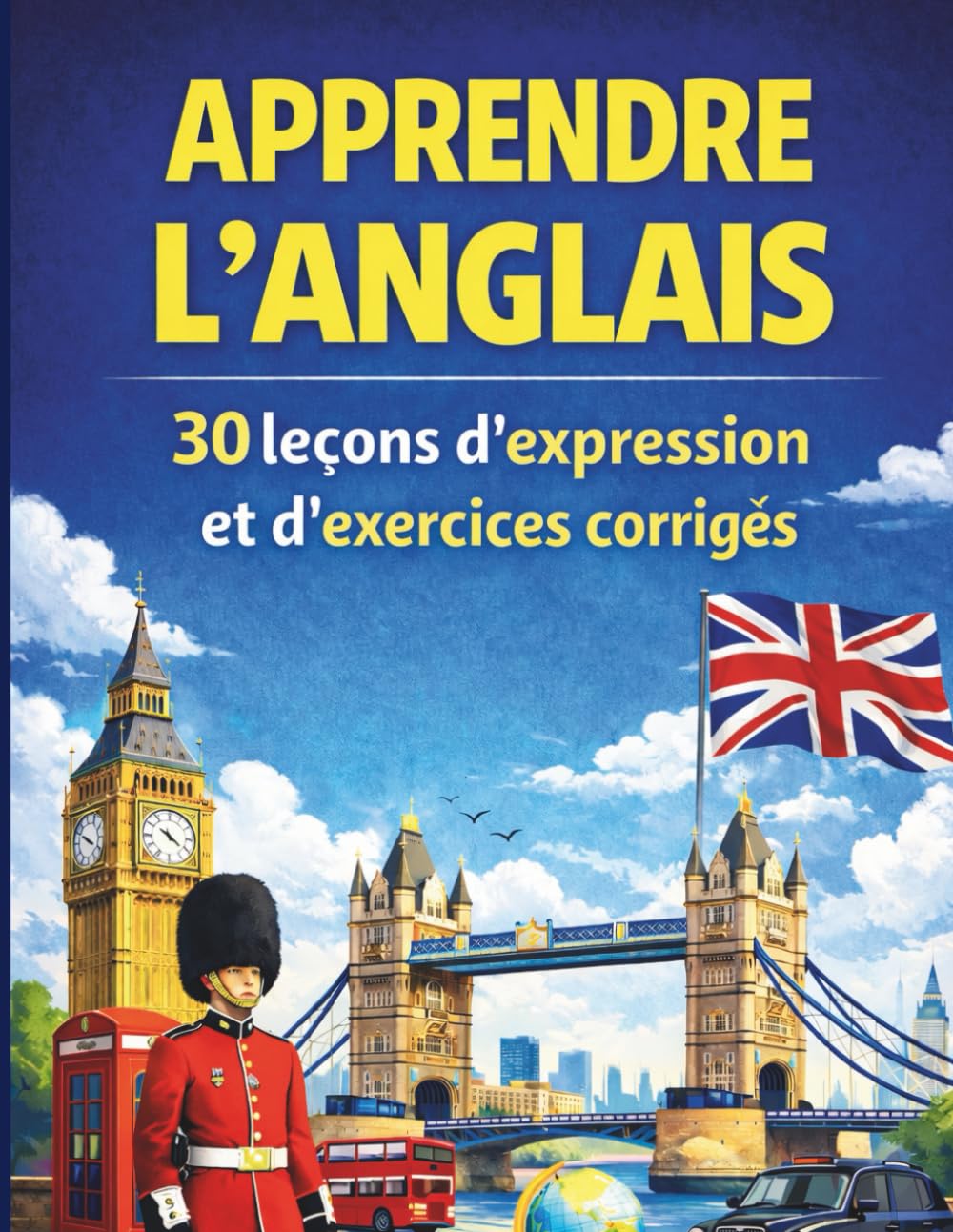 Apprendre l’anglais: 30 leçons d’expression et d’exercices corrigés pour le débutants, apprendre à parler et à écrire l'anglais en 30 jours