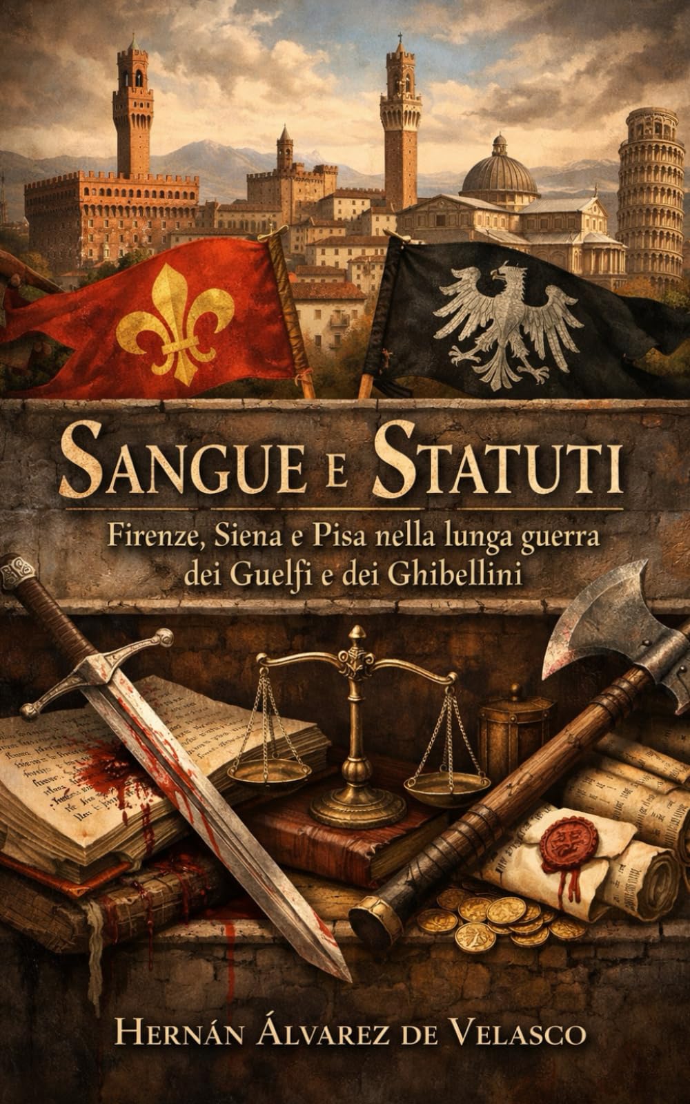 Sangue e Statuti: Firenze, Siena e Pisa nella lunga guerra dei Guelfi e dei Ghibellini
