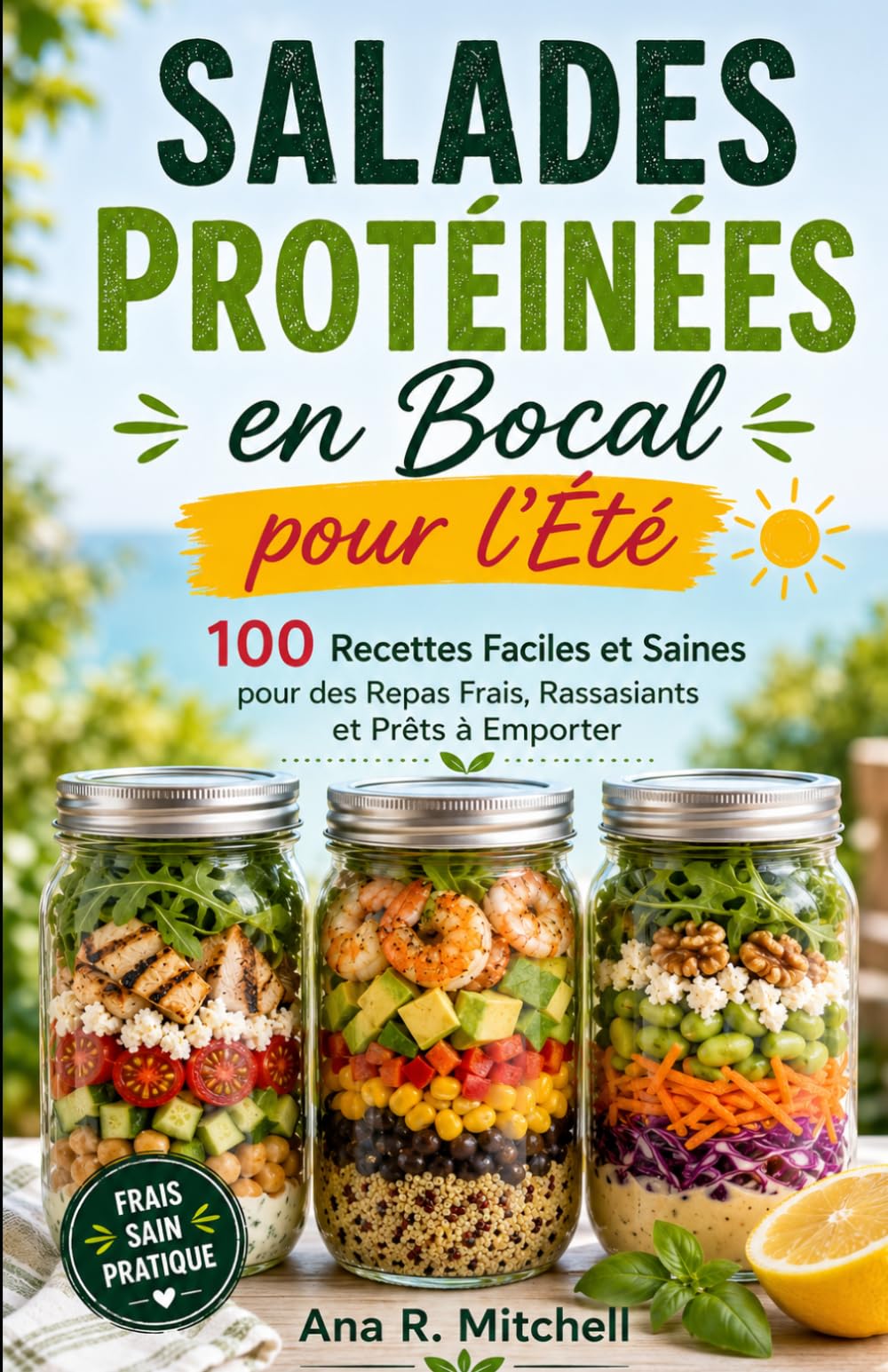 Salades Protéinées en Bocal pour l'Été: 100 Recettes Faciles et Saines pour des Repas Frais, Rassasiants et Prêts à Emporter