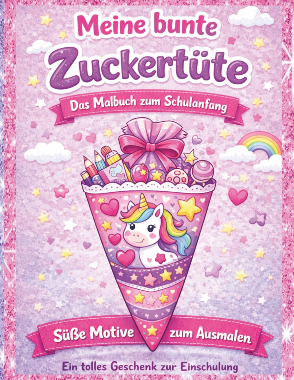 Meine bunte Zuckertüte – Das Malbuch zum Schulanfang: Süße Motive zum Ausmalen | Ein tolles Geschenk zur Einschulung