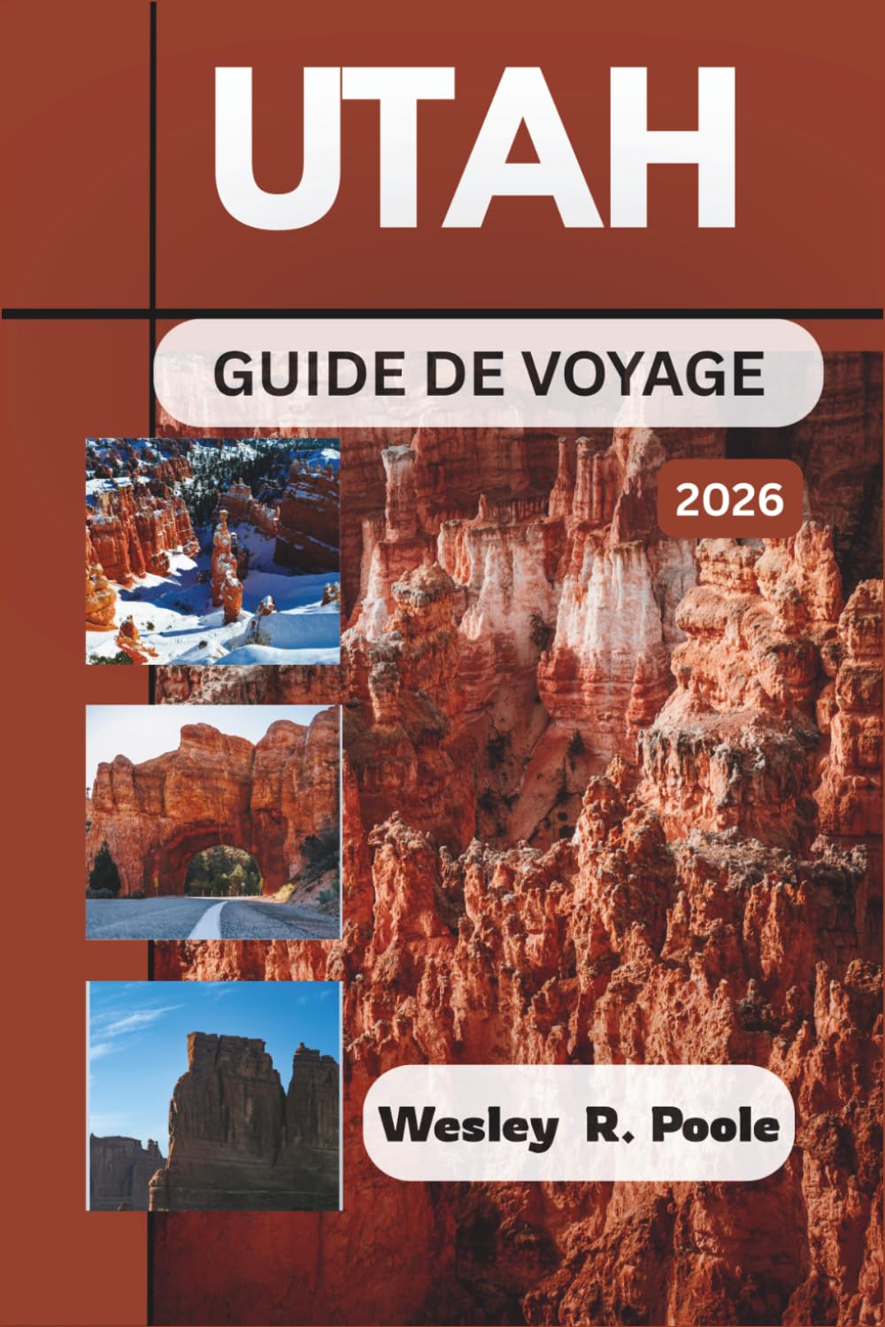 Utah Guide De Voyage 2026: Planifiez des journées plus intelligentes à travers les parcs nationaux, les routes panoramiques et les sentiers de roches ... réaliste et des stratégies de base pratiques